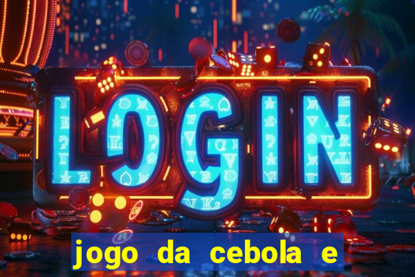 jogo da cebola e da berinjela